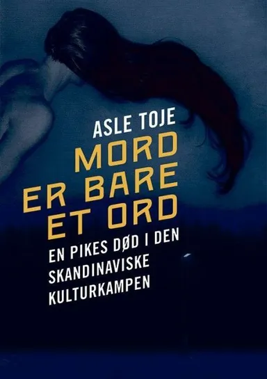 Mord er bare et ord : en pikes død i den skandinaviske kulturkampen