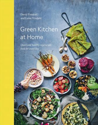 Green Kitchen at Home: Quick and Healthy Vegetarian Food for Everyday