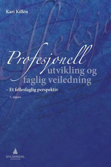 Profesjonell utvikling og faglig veiledning : et fellesfaglig perspektiv for helse-, sosiale og pedagogiske profesjoner