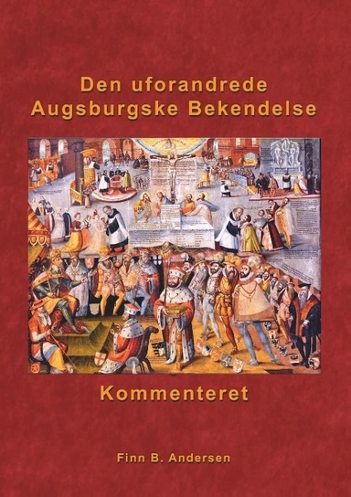 Den uforandrede Augsburgske Bekendelse - kommenteret
