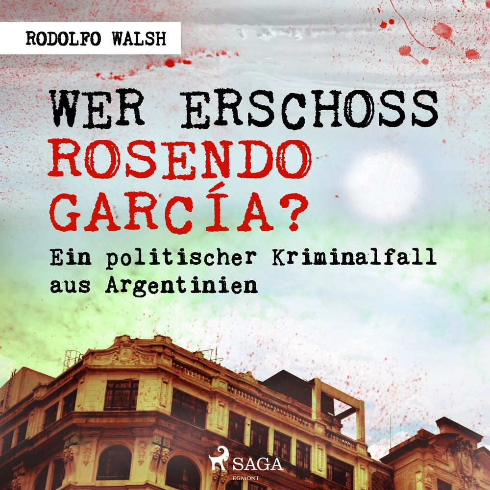 Wer erschoss Rosendo GarcÃ­a? - Ein politischer Kriminalfall aus Argentinien