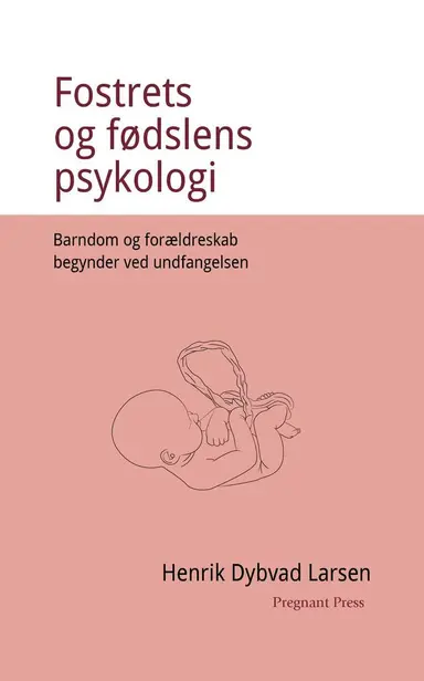 Fostrets og fødslens psykologi. Barndom og forældreskab begynder ved undfangelsen