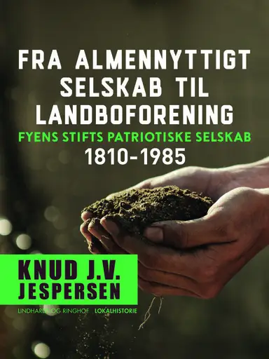 Fra almennyttigt selskab til landboforening. Fyens Stifts patriotiske Selskab 1810-1985