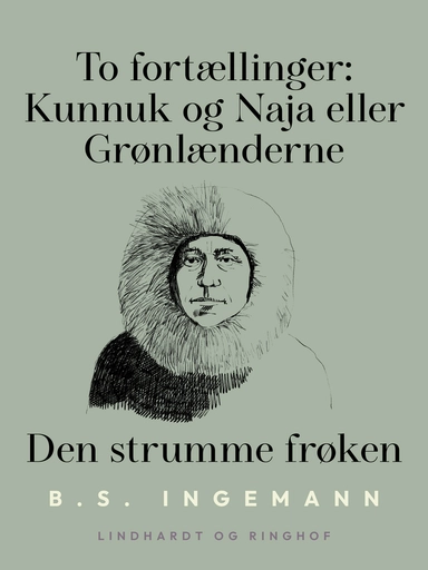 To fortællinger: Kunnuk og Naja eller Grønlænderne. Den strumme frøken