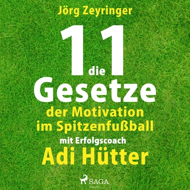 Die 11 Gesetze der Motivation im Spitzenfu&#223;ball - mit Erfolgscoach Adi Hütter
