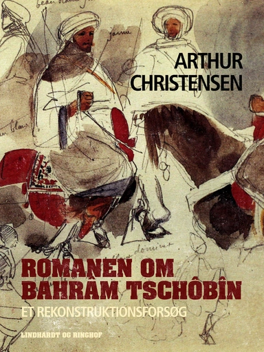 Romanen om Bahrâm Tschôb&#238;n. Et rekonstruktionsforsøg
