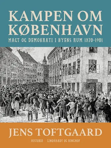 Kampen om København. Magt og demokrati i byens rum 1870-1901
