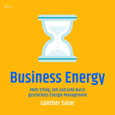 Business Energy - Mehr Erfolg, Zeit und Geld durch geschicktes Energie-Management