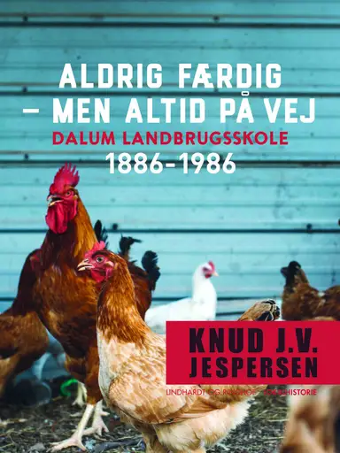 Aldrig færdig - men altid på vej. Dalum landbrugsskole 1886-1986