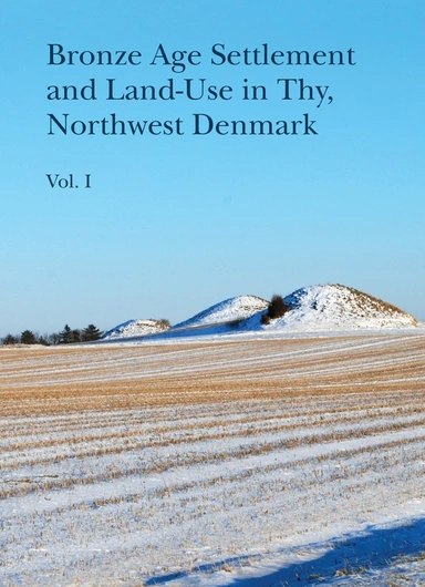 Bronze Age Settlement and Land-Use in Thy, Northwest Denmark