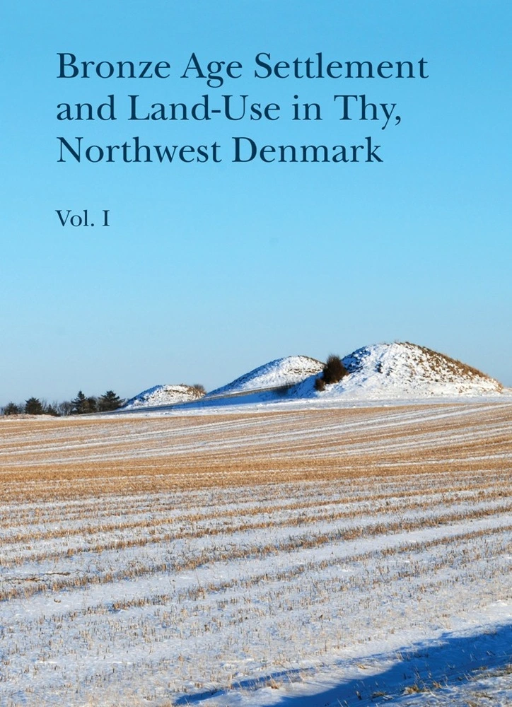 Bronze Age Settlement And Land-use In Thy Northwest Denmark