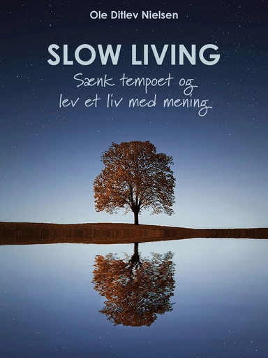 Slow living - sænk tempoet og lev et liv med mening
