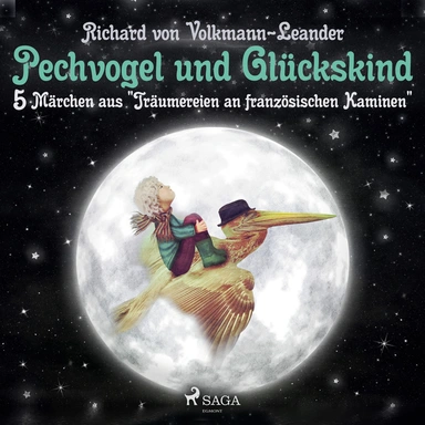 Pechvogel und Glückskind. 5 Märchen aus &quot;Träumereien an französischen Kaminen&quot;