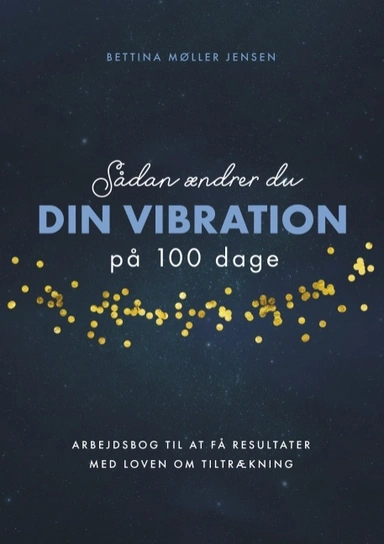 Sådan ændrer du dine vibrationer på 100 dage