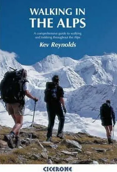 Walking in the Alps: A comprehensive guide to walking and trekking throughout the Alps