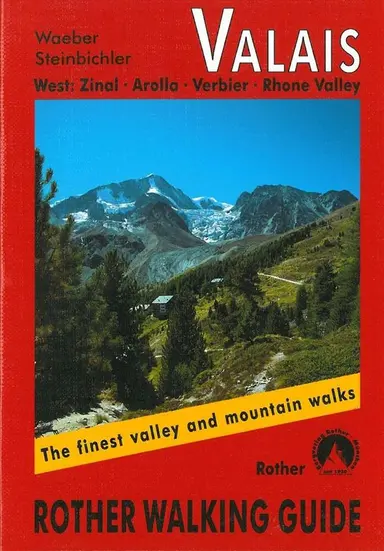 Valais West: 50 selected day walks round Sion, Sierre, Martigny and in the Val de Zinal, Val d'Hérens, Val de Bagnes