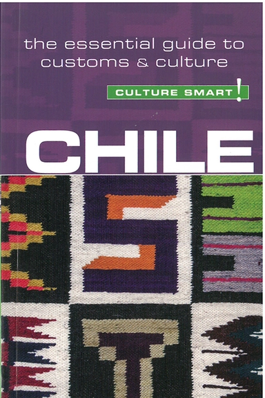 Culture Smart Chile: The essential guide to customs & culture