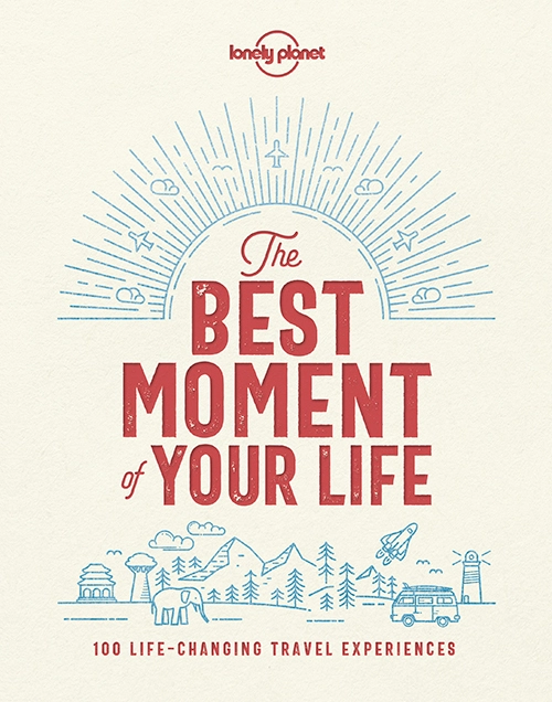 Billede af The Best Moment of Your Life: The World's Most Memorable Travel Experiences