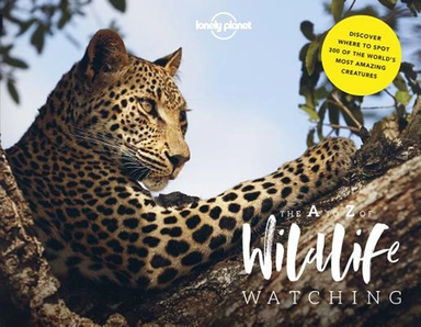 Lonely Planet's A-Z of Wildlife Watching: An alfabehtical spotter's guide