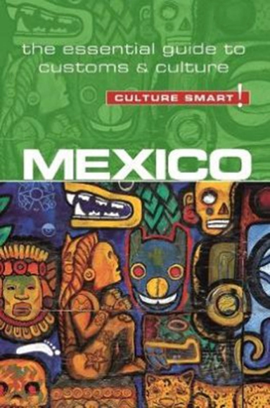 Culture Smart Mexico: The essential guide to customs & culture