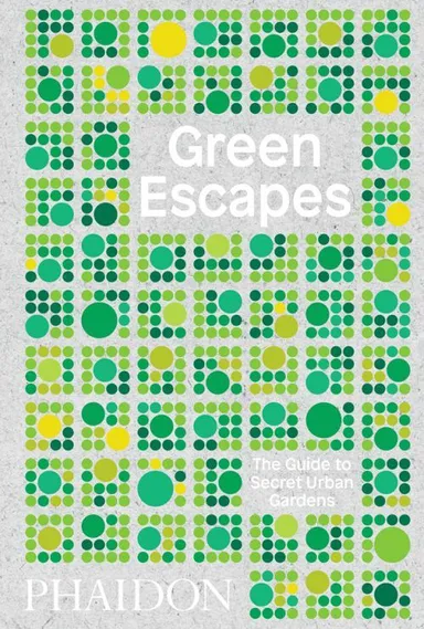 Green Escapes: The Guide to Secret Urban Gardens