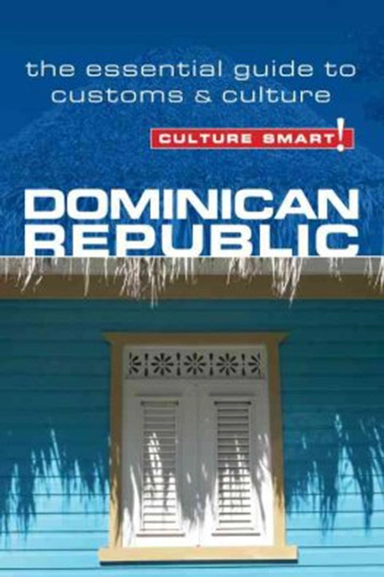 Culture Smart Dominican Republic: The essential guide to customs & culture