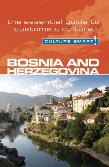 Culture Smart Bosnia & Herzegovina: The essential guide to customs & culture