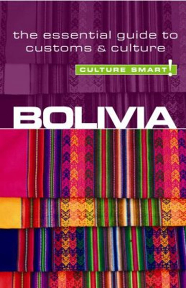 Culture Smart Bolivia: The essential guide to customs & culture
