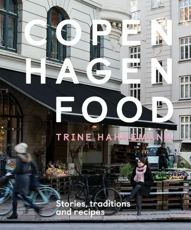 Copenhagen Food: Culture, Tradition and Recipes