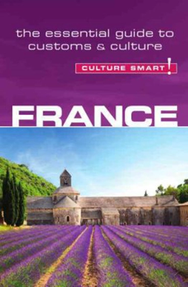 Culture Smart France: The essential guide to customs & culture