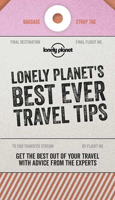 Lonely Planet's Best Ever Travel Tips