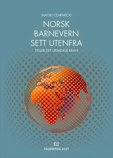 Norsk barnevern sett utenfra : stiller det urimelige krav?