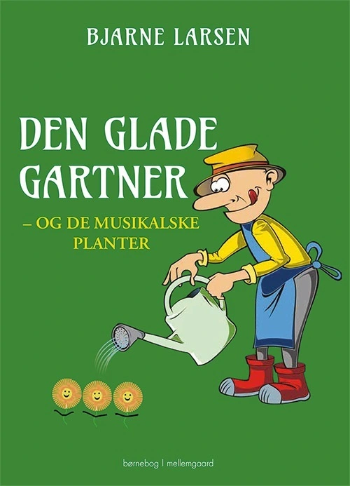 Den glade gartner og de musikalske planter af Bjarne Larsen Bog & idé