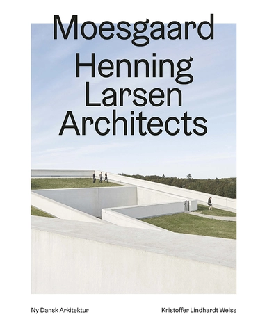 Moesgaard, Henning Larsen Architects  – Ny dansk arkitektur Bd. 4