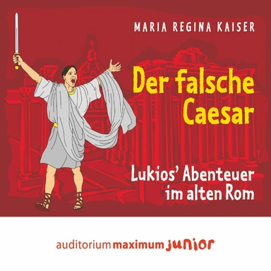 Der falsche Caesar - Lukios` Abenteuer im alten Rom