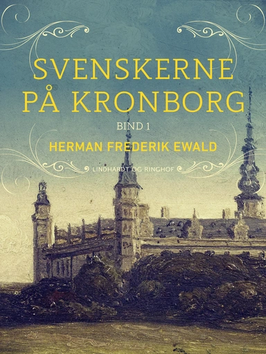 Svenskerne på Kronborg, Bind 1