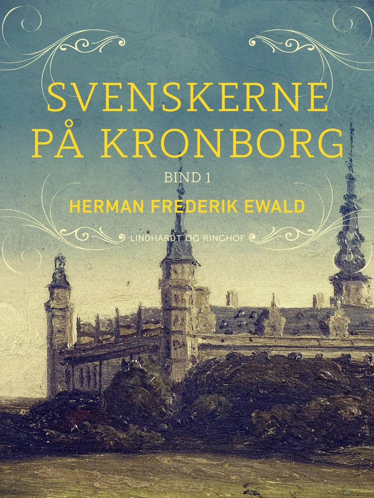 Svenskerne På Kronborg Bind 1