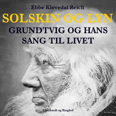 Solskin og lyn: Grundtvig og hans sang til livet
