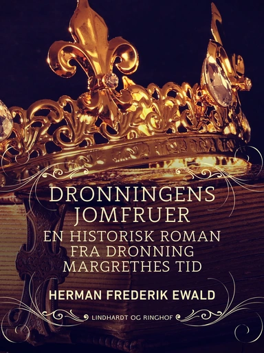 Dronningens jomfruer - en historisk roman fra Dronning Margrethes tid
