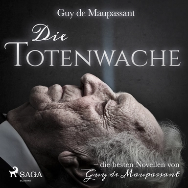 Die Totenwache - die besten Novellen von Guy de Maupassant