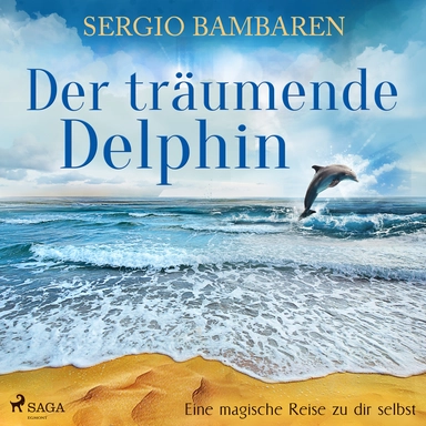 Der träumende Delphin - Eine magische Reise zu dir selbst