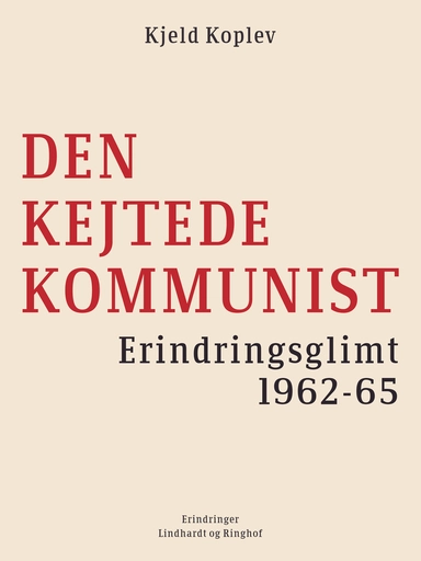 Den kejtede kommunist. Erindringsglimt 1962-65