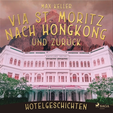 Via St. Moritz nach Hongkong und zurück - Hotelgeschichten