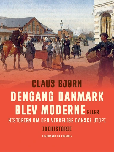 Dengang Danmark blev moderne eller historien om den virkelige danske utopi