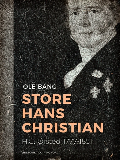Store Hans Christian. H.C. Ørsted 1777-1851