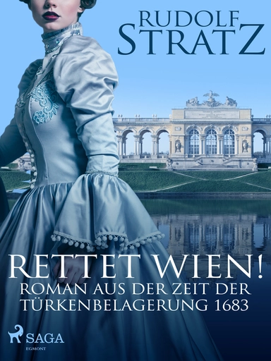 Rettet Wien! Roman aus der Zeit der Türkenbelagerung 1683