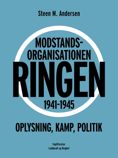 Modstandsorganisationen Ringen 1941-1945. Oplysning, kamp, politik