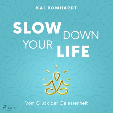 Slow Down your Life - Vom Glück der Gelassenheit