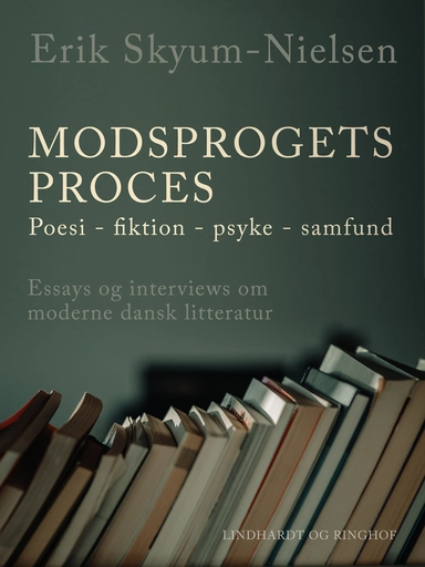 Modsprogets proces. Poesi - fiktion - psyke - samfund. Essays og interviews om moderne dansk litteratur