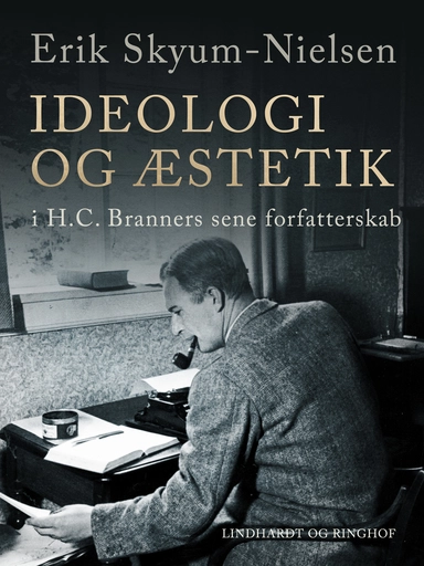 Ideologi og æstetik i H.C. Branners sene forfatterskab